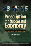 Prescription for a Successful Economy: The Standard Economic Model