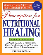 Prescription for Nutritional Healing, 4th Edition: A Practical A-To-Z Reference to Drug-Free Remedies Using Vitamins, Minerals, Herbs & Food Supplements