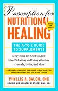 Prescription for Nutritional Healing: The A-To-Z Guide to Supplements, 6th Edition: Everything You Need to Know about Selecting and Using Vitamins, Minerals, Herbs, and More