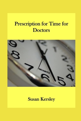 Prescription for Time: Meet the challenges of working as a doctor - Kersley, Susan