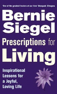 Prescriptions For Living: Inspirational Lessons for a Joyful, Loving Life
