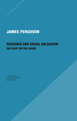 Presence and Social Obligation: An Essay on the Share - Ferguson, James