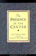 Presence at the Center: Twelve Steps and the Journey Deep Within