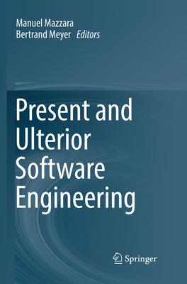 Present and Ulterior Software Engineering - Mazzara, Manuel (Editor), and Meyer, Bertrand (Editor)