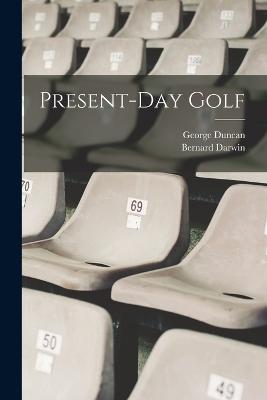 Present-Day Golf - Duncan, George, and Darwin, Bernard