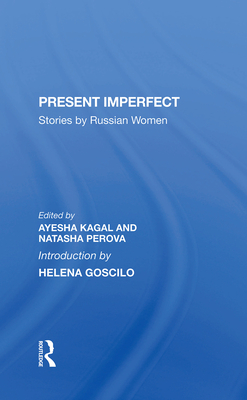 Present Imperfect: Stories By Russian Women - Kagal, Ayesha, and Perova, Natasha