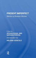 Present Imperfect: Stories by Russian Women