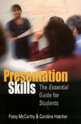 Presentation Skills: The Essential Guide for Students - McCarthy, Patsy, and Hatcher, Caroline