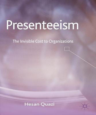 Presenteeism: The Invisible Cost to Organizations - Quazi, H