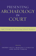 Presenting Archaeology in Court: A Guide to Legal Protection of Sites