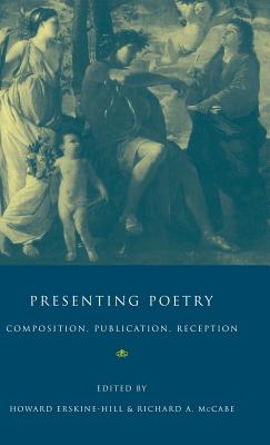 Presenting Poetry - Erskine-Hill, Howard (Editor), and McCabe, Richard A (Editor)