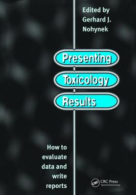 Presenting Toxicology Results: How to Evaluate Data and Write Reports - Nohynek, G. J.