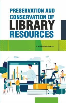 Preservation and Conservation of Library Resources - Balasubramanian, P, PhD