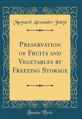 Preservation of Fruits and Vegetables by Freezing Storage (Classic Reprint) - Joslyn, Maynard Alexander