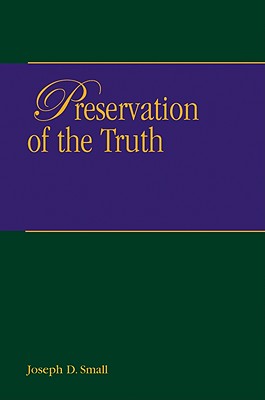 Preservation of Truth - Small, Joseph D