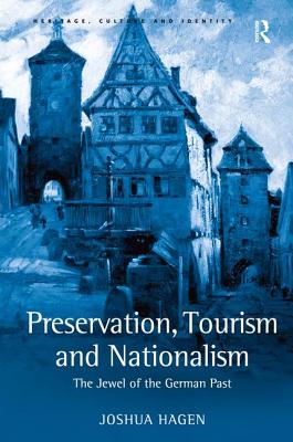 Preservation, Tourism and Nationalism: The Jewel of the German Past - Hagen, Joshua