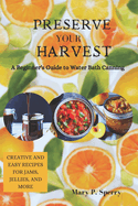 Preserve Your Harvest: A Beginner's Guide to Water Bath Canning