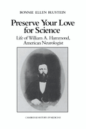 Preserve Your Love for Science: Life of William a Hammond, American Neurologist