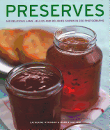 Preserves: 140 delicious jams, jellies and relishes shown in 220 photographs