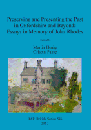 Preserving and Presenting the Past in Oxfordshire and Beyond: Essays in Memory of John Rhodes