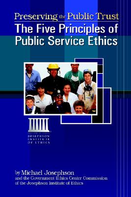 Preserving the Public Trust: The Five Principles of Public Service Ethics - Josephson, Michael S