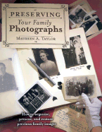 Preserving Your Family Photographs: How to Organize, Present, and Restore Your Precious Family Images - Taylor, Maureen, and Memory Makers Books (Editor)