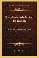 President Garfield and Education: Hiram College Memorial
