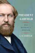 President Garfield: From Radical to Unifier