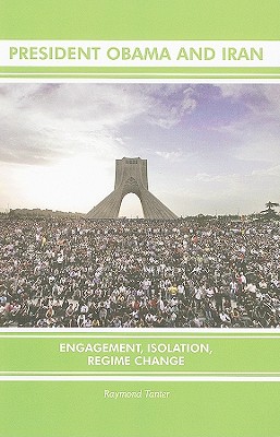 President Obama and Iran: Engagement, Isolation, Regime Change - Tanter, Raymond