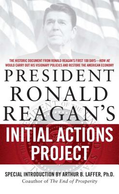 President Ronald Reagan's Initial Actions Project - Laffer, Arthur B (Introduction by), and White House