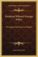 President Wilson's Foreign Policy: Messages, Addresses and Papers