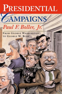Presidential Campaigns: From George Washington to George W. Bush - Boller, Paul F, Jr.