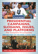 Presidential Campaigns, Slogans, Issues, and Platforms [3 volumes]: The Complete Encyclopedia, 2nd Edition