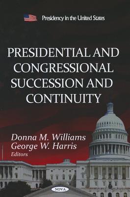 Presidential & Congressional Succession & Continuity - Williams, Donna M (Editor), and Harris, George W (Editor)