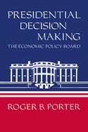 Presidential Decision Making: The Economic Policy Board