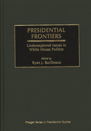 Presidential Frontiers: Underexplored Issues in White House Politics