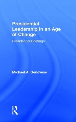 Presidential Leadership in an Age of Change - Genovese, Michael (Editor)