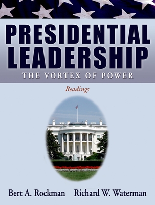 Presidential Leadership: The Vortex of Power - Rockman, Bert A (Editor), and Waterman, Richard W (Editor)