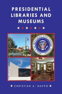 Presidential Libraries and Museums - Nappo, Christian A
