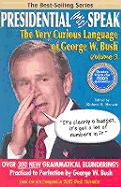 Presidential MisSpeak: The Very Curious Language of George W. Bush, Volume 3 - Brown, Robert S, MD, MPH (Editor), and Kiesling, John Brady (Foreword by)