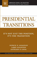 Presidential Transitions: It's Not Just the Position, It's the Transition - Gaval, Kathleen D, and Goldstein, Larry, and Sanaghan, Patrick H