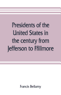 Presidents of the United States in the century from Jefferson to Ffillmore