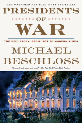 Presidents of War: The Epic Story, from 1807 to Modern Times - Beschloss, Michael