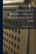 President's Report for the Year Ended June 1919