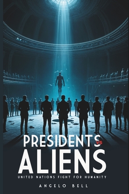 Presidents vs. Aliens: Ultimate Battle for Humanity - Bell, Angelo