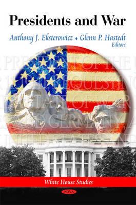 Presidents & War - Eksterowicz, Anthony J (Editor), and Hastedt, Glenn P (Editor)