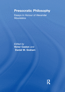 Presocratic Philosophy: Essays in Honour of Alexander Mourelatos