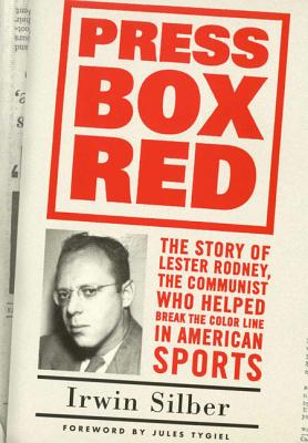 Press Box Red: The Story of Lester Rodney, the Communist Who Helped Break the Color Line in American Sports - Trento, Angelo, and Silber, Irwin