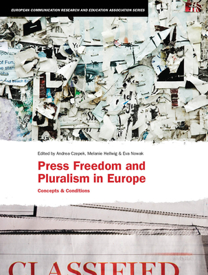 Press Freedom and Pluralism in Europe: Concepts and Conditions - Czepek, Andrea (Editor), and Hellwig, Melanie (Editor), and Nowak, Eva (Editor)