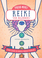 Press Here! Reiki for Beginners: Your Guide to Subtle Energy Therapy